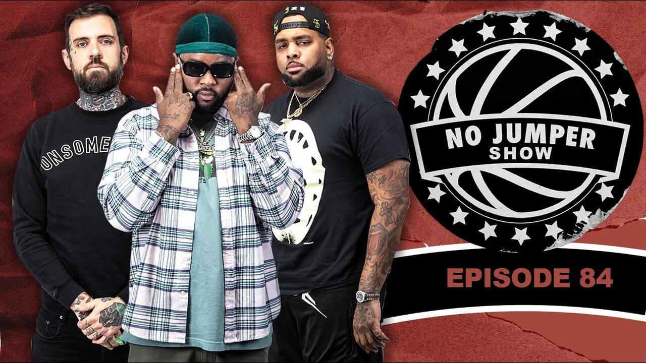 The No Jumper Show Ep. 84