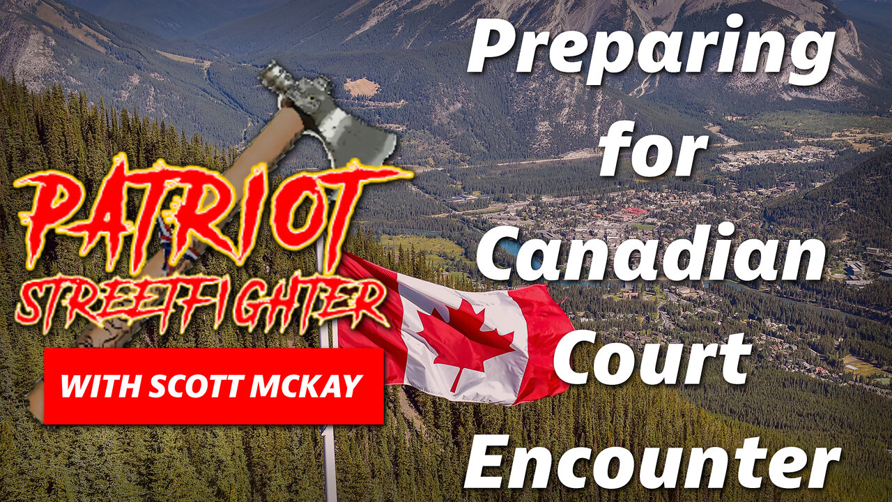 Preparing for Canadian Court Encounter | May 27th, 2022 Patriot Streetfighter