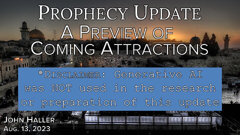 2023 08 13 John Haller's Prophecy Update "A Preview of Coming Attractions"