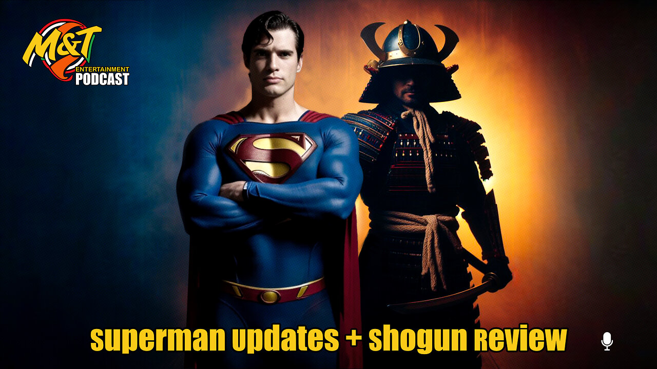 M&T Entertainment: Shogun Review & Superman Movie Updates