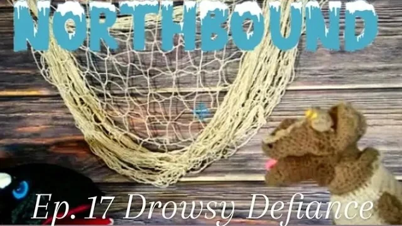 Northbound: Ep. 17 Drowsy Defiance