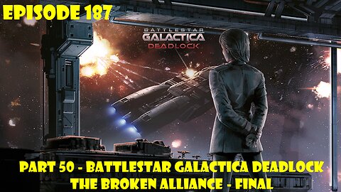 EPISODE 187 - Battlestar Galactica Deadlock + The Broken Alliance - Part 50 - Final