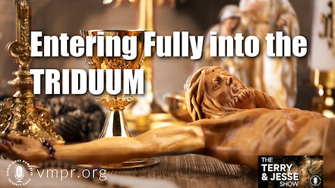 01 Apr 21, The Terry and Jesse Show: Entering Fully Into the Triduum