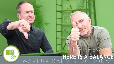 WakeUp Daily Devotional | There is a Balance | Matthew 6:24