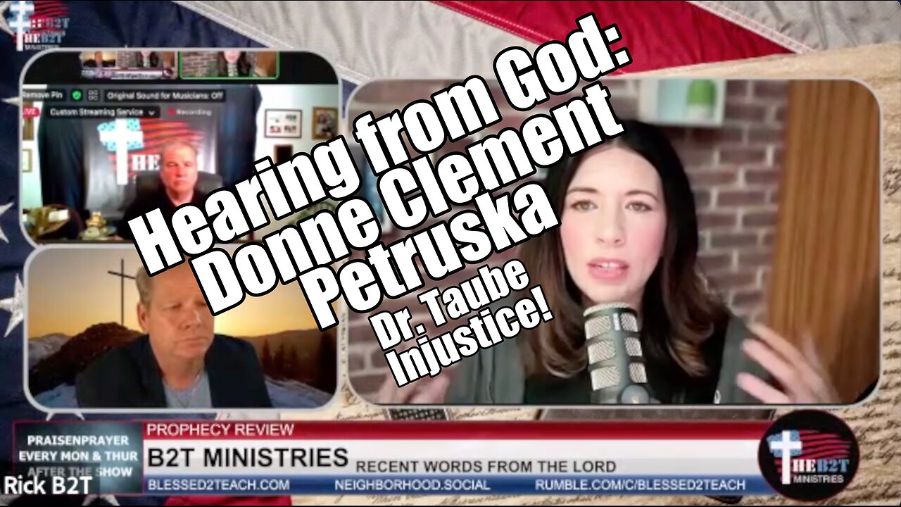 Poor Stream: Hearing from God: Donne Clement Patruska. Dr. Taube Injustice. B2T Show May 27, 2024