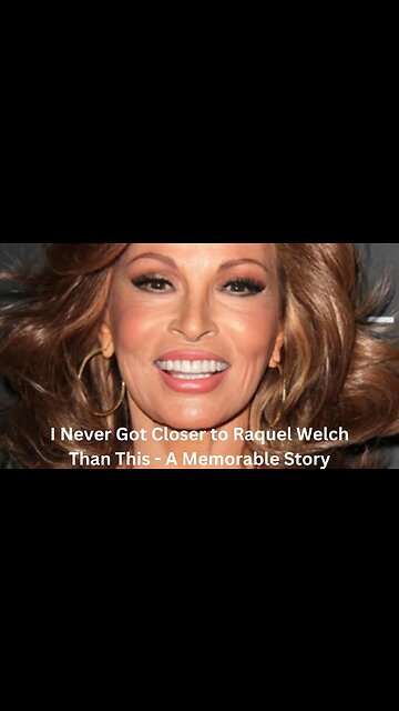 I Never Got Closer to Raquel Welch Than This A Memorable Story #shorts #raquelwelch #restinpeace