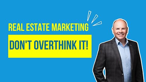 Real Estate Marketing → Don’t Overthink It!