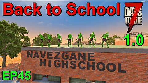 Going Back to High School in 7 Days to Die 1.0 Insanity EP45