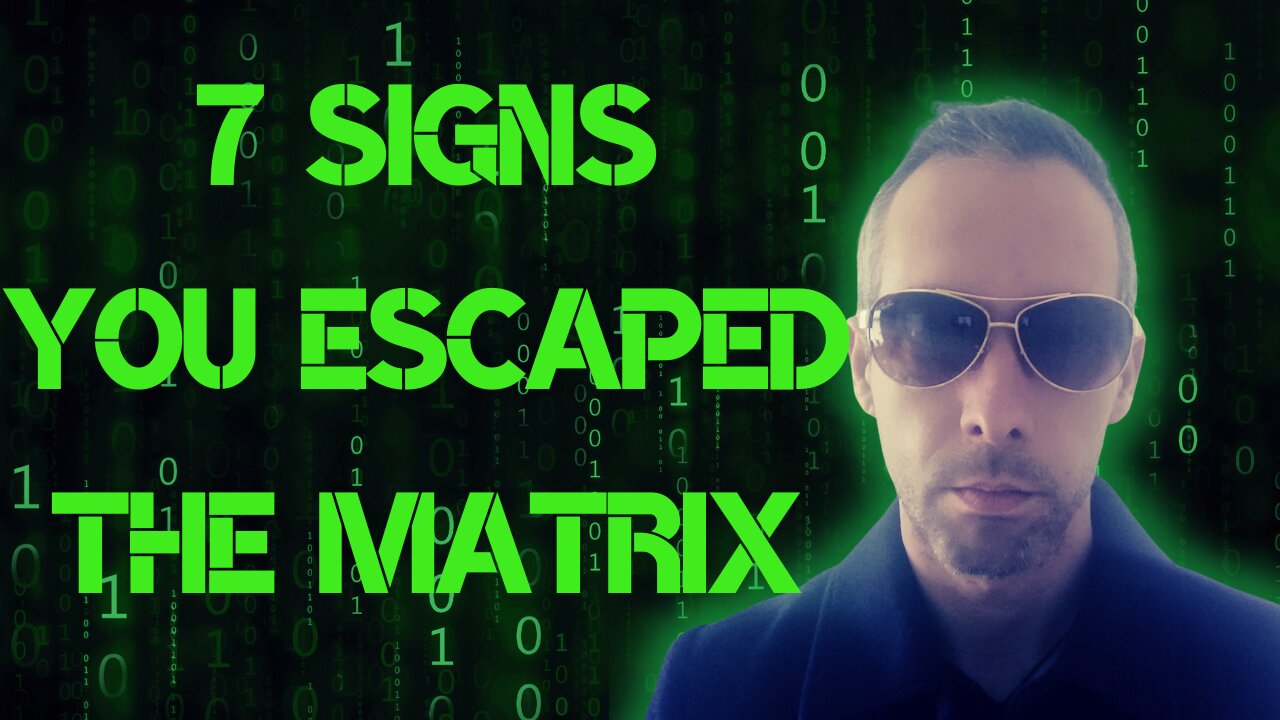 7 signs you escaped the Matrix