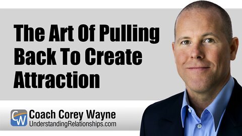 The Art Of Pulling Back To Create Attraction
