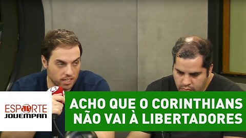 "Acho que o Corinthians não vai à Libertadores", arrisca Spimpolo