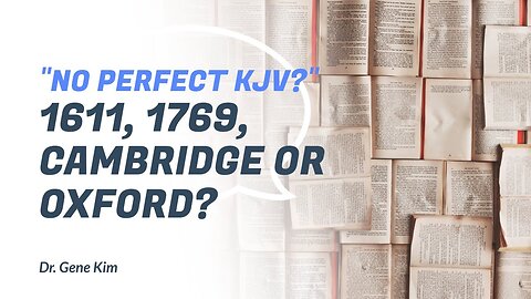 No Perfect KJV 1611, 1769, Cambridge or Oxford