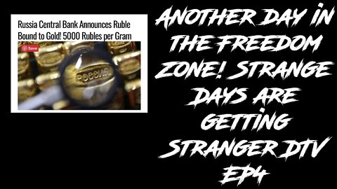 Another day in the Freedom Zone! Strange Days are getting Stranger DTV EP4