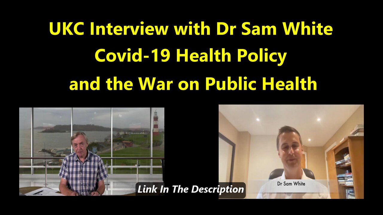 UKC Interview with Dr Sam White Covid-19 Health Policy and the War on Public Health