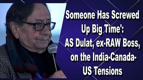 LIVE: SOMEONE HAS SCREWED UP BIG TIME: AS DULAT, EX-RAW BOSS, ON THE INDIA CANADA -US TENSION