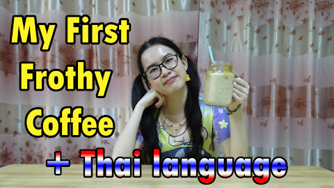 My First Frothy Coffee + Thai Language