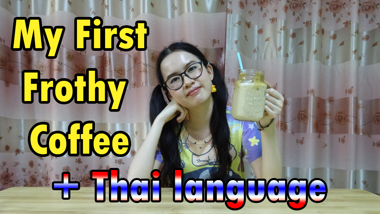 My First Frothy Coffee + Thai Language