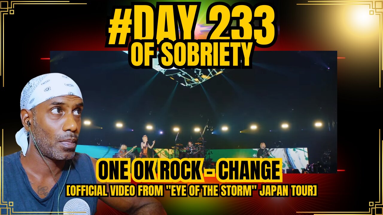 Day 233 of Sobriety: Reflections on Change & ONE OK ROCK - "Change" from Eye of the Storm Tour