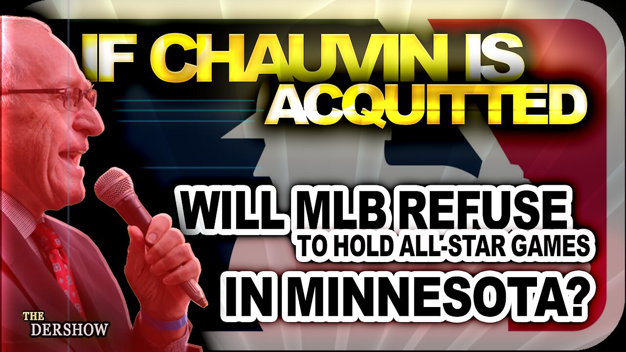 If Chauvin is acquitted, will Major League Baseball refuse to hold all star games in Minnesota?