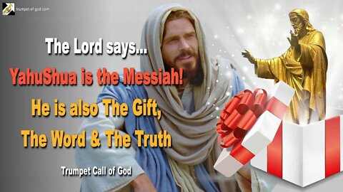 YahuShua is the Messiah!… He is also The Gift, The Word & The Truth 🎺 Trumpet Call of God