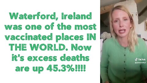 Waterford, Ireland was one of the most vaccinated places IN THE WORLD.its excess deaths are up 45.3%