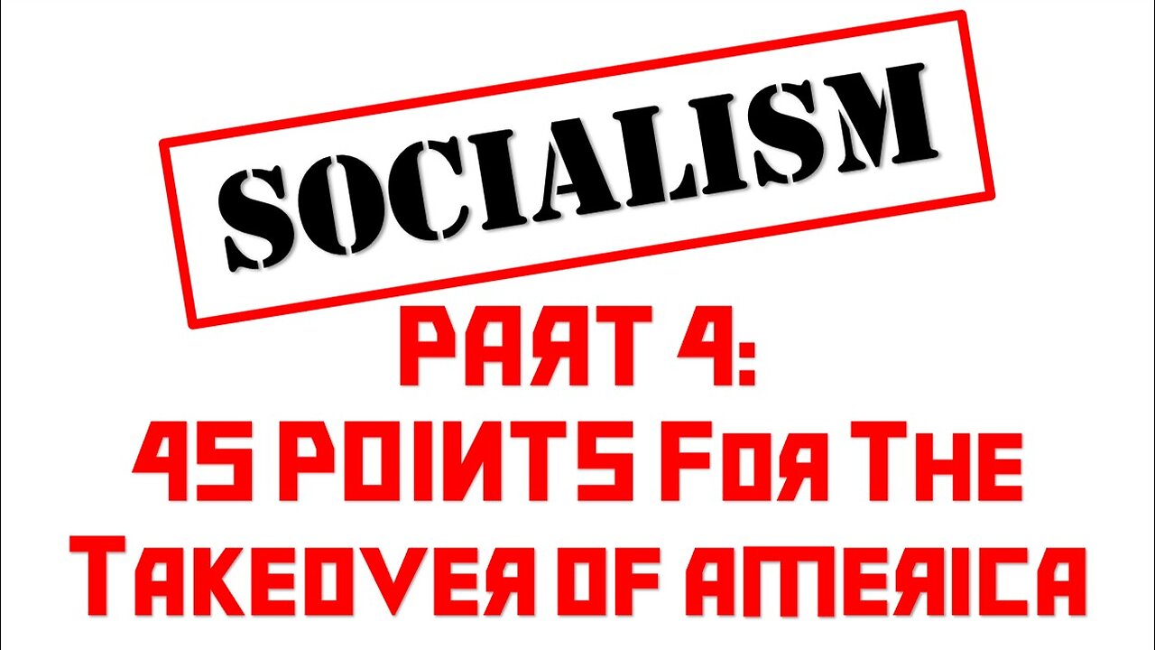 Socialism #4 - 45 Points For The Takeover of America