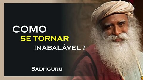 COMO SE TORNAR INABALÁVEL, SADHGURU DUBLADO