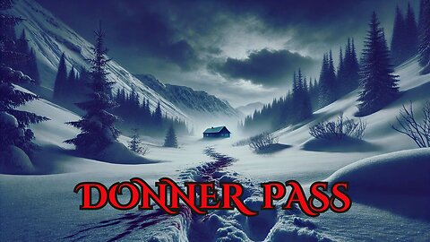 Donner Pass: A Tragic Tale of Cannibalism and Survival