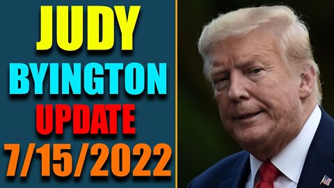 JUDY BYINGTON INTEL: RESTORED REPUBLIC VIA A GCR HUGE UPDATE AS OF JULY 15, 2022 - TRUMP NEWS