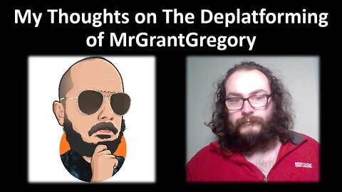 My Thoughts on The DePlatforming of MrGrantGregory