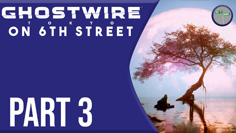 Ghostwire: Tokyo on 6th Street Part 3