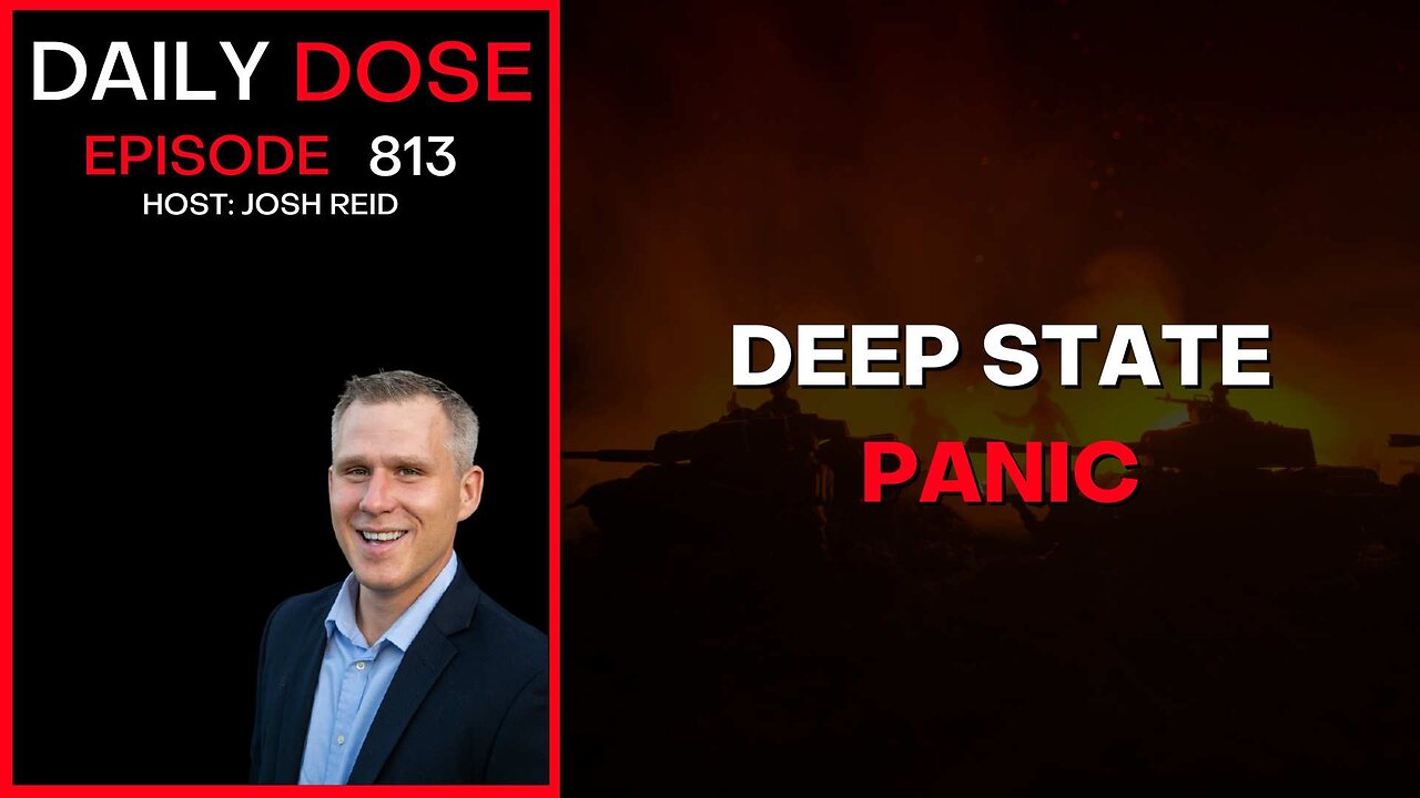Deep State Panic | Ep. 813 The Daily Dose
