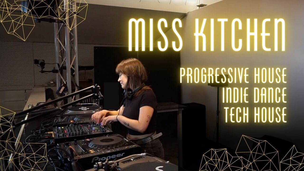 DJ Set - Miss Kitchen - Progressive House, Indie Dance, Tech House