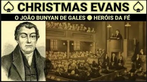 HERÓIS DA FÉ ● CHRISTMAS EVANS: O JOÃO BUNYAN DE GALES ● ORLANDO BOYER