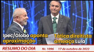 Ipec/Globo aponta aproximação. Tática direitista ameaça Lula - Resumo do Dia Nº 1096 - 17/10/22