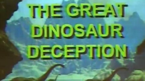 Dinosaurs - The Great Dinosaur Deception Exposed