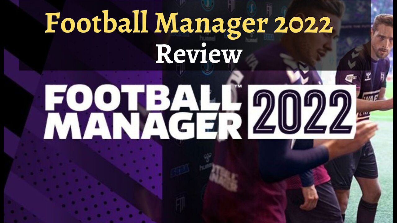 Football Manager 2022 Review - The Ultimate Football Management game