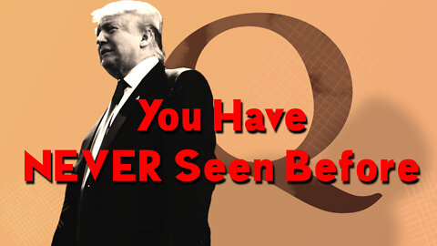 Q + Trump - You Have NEVER Seen Before!.