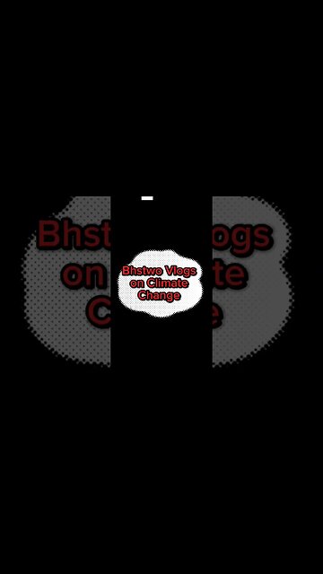 Bhstwo Vlogs on Climate Change promo