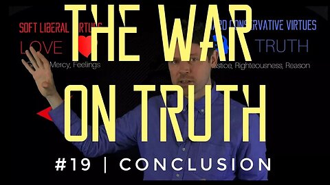 The War On Truth #19 | Conclusion