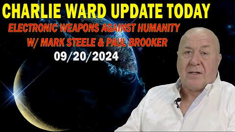 CHARLIE WARD UPDATE TODAY SEP 20: ELECTRONIC WEAPONS AGAINST HUMANITY W/ MARK STEELE & PAUL BROOKER