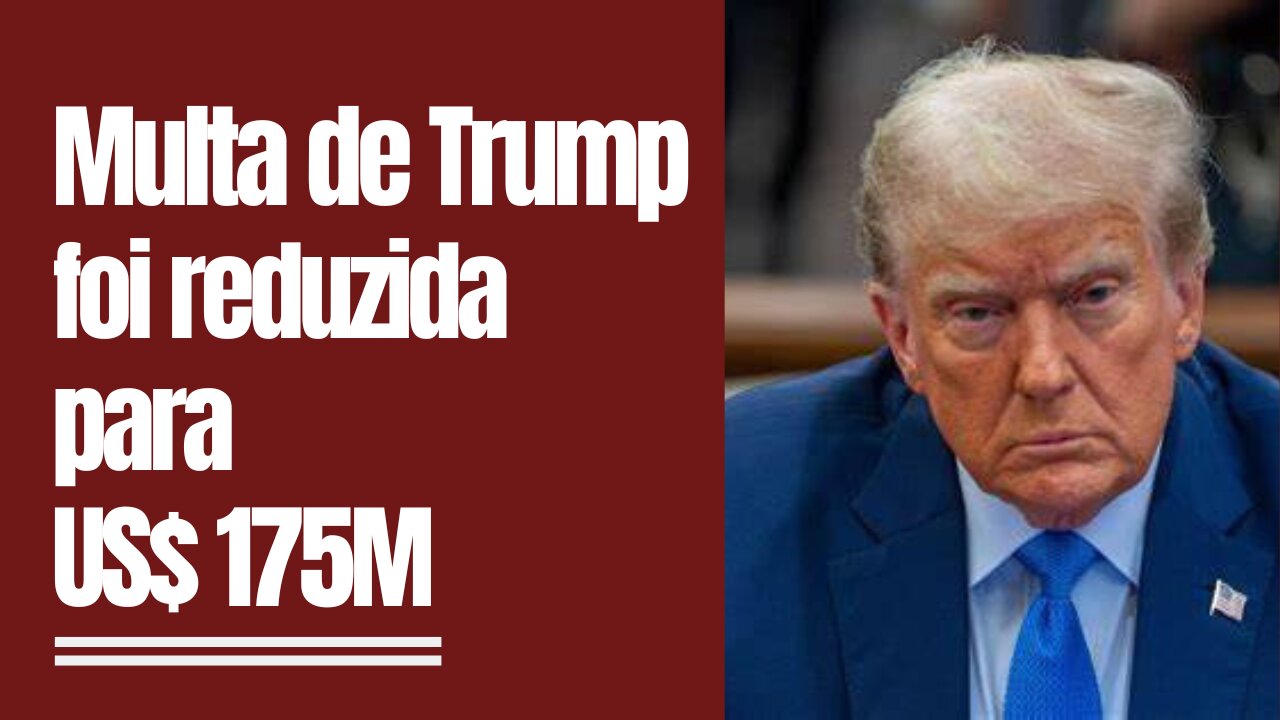 Multa de Trump é reduzida para US$ 175M