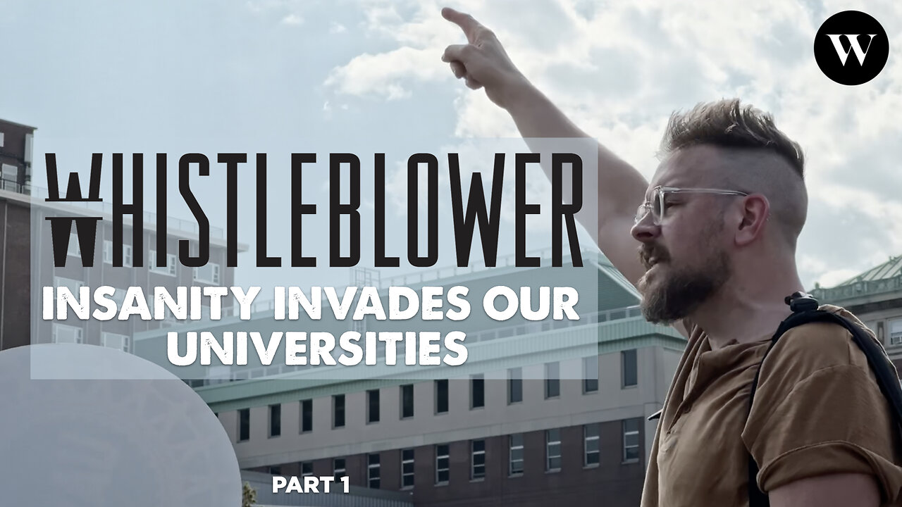 WHISTLEBLOWER SPECIAL REPORTS - Insanity Invades our Universities - Part 1