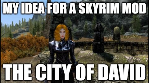 My Idea For A Skyrim Game Campaign Mod Called "The City of David"