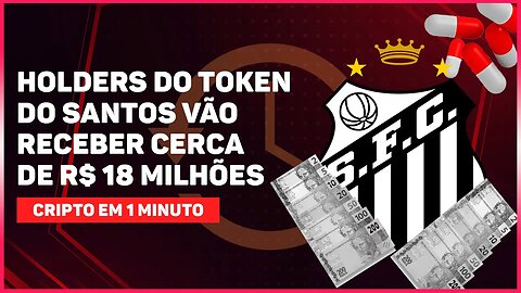 HOLDERS DO TOKEN DO SANTOS VÃO RECEBER CERCA DE R$ 18 MILHÕES