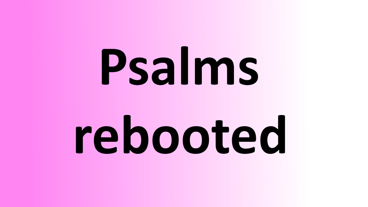 Short Bible Study - Psalms Rebooted