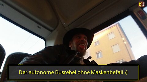 Der autonome Busrebel ohne Maskenbefall :)