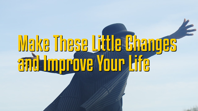 16 Habitual Changes You Can Make to Live a Better Life