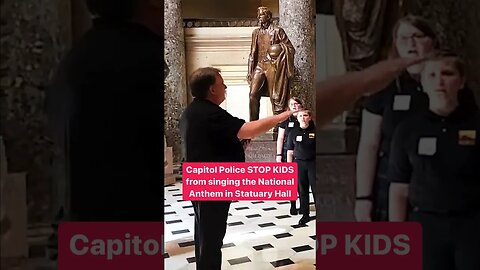 Capitol Police shut down children's performance of the National Anthem in the U.S. Capitol building