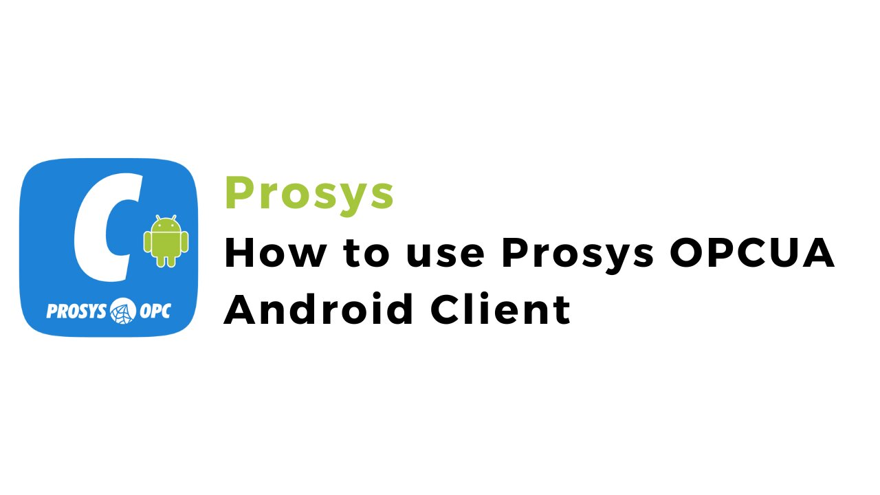 How to use Prosys OPC UA Android Client | Prosys | OPCUA in Android | OPCUA Client | IoT | IIoT |